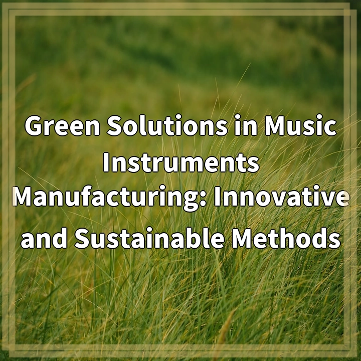 Green Solutions in Music Instruments Manufacturing