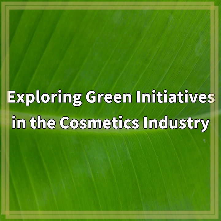 Exploring Green Initiatives in the Cosmetics Industry