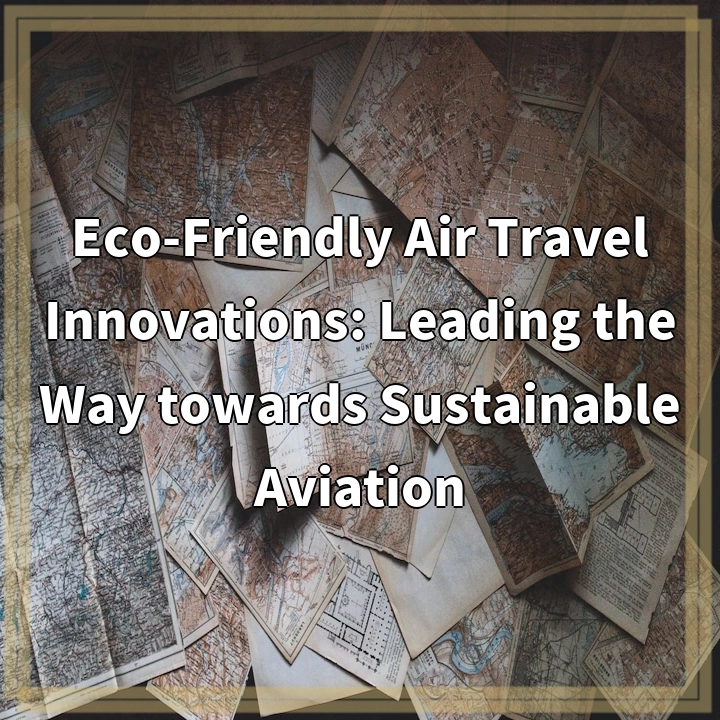 Eco-Friendly Air Travel Innovations: Leading the Way towards Sustainable Aviation