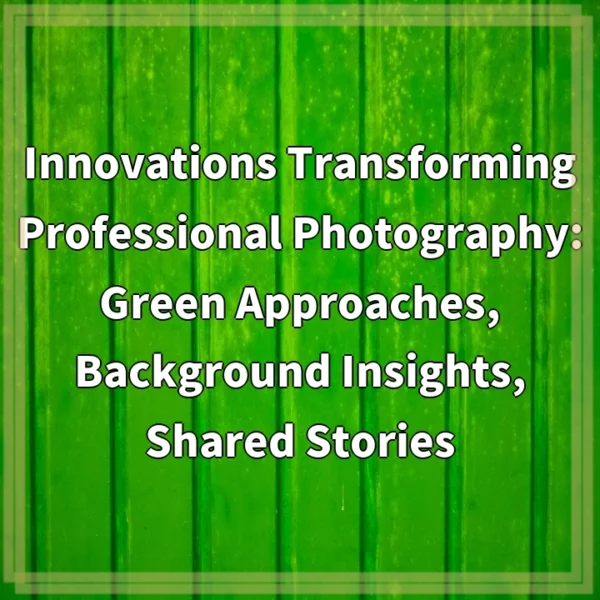 Innovations Transforming Professional Photography: Green Approaches, Background Insights, Shared Stories