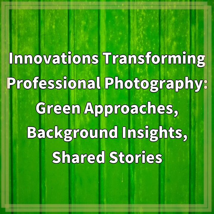 Innovations Transforming Professional Photography: Green Approaches, Background Insights, Shared Stories