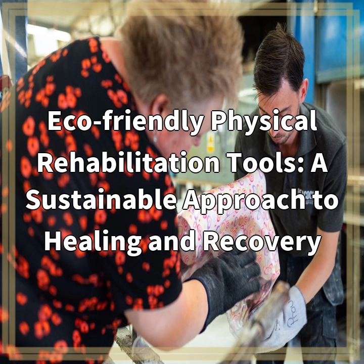 Eco-friendly Physical Rehabilitation Tools: A Sustainable Approach to Healing and Recovery