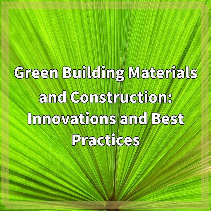 Green Building Materials and Construction: Innovations and Best Practices