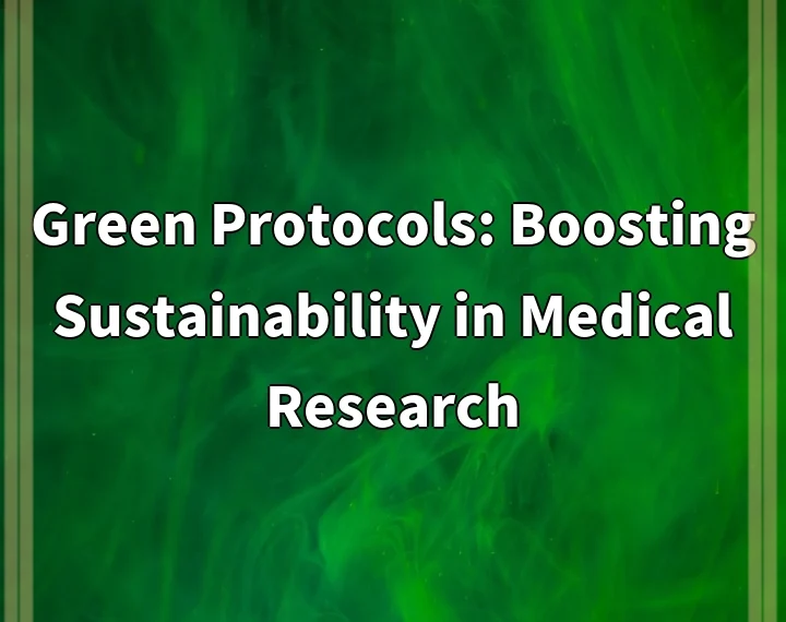 Green Protocols: Boosting Sustainability in Medical Research