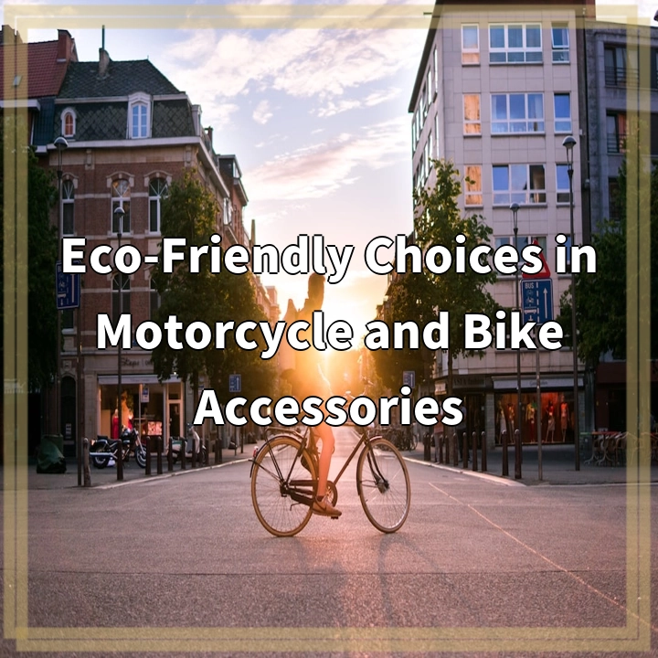 Eco-Friendly Choices in Motorcycle and Bike Accessories