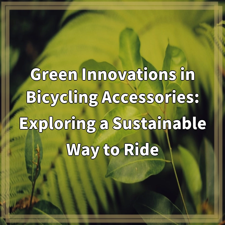 Green Innovations in Bicycling Accessories: Exploring a Sustainable Way to Ride