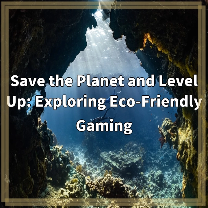 Save the Planet and Level Up: Exploring Eco-Friendly Gaming