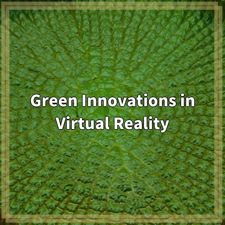 Green Innovations in Virtual Reality