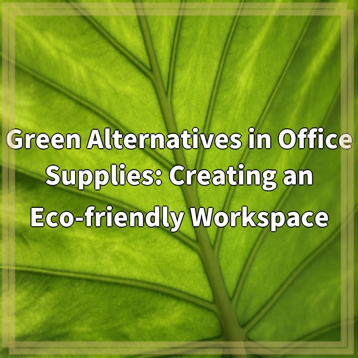 Green Alternatives in Office Supplies: Creating an Eco-friendly Workspace