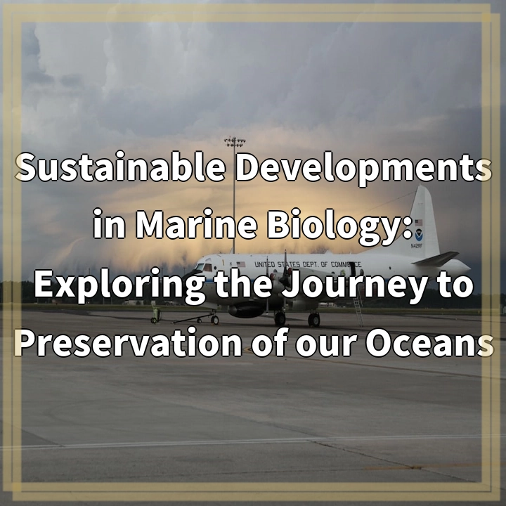 Sustainable Developments in Marine Biology: Exploring the Journey to Preservation of our Oceans