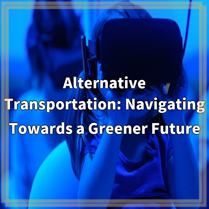 Alternative Transportation: Navigating Towards a Greener Future