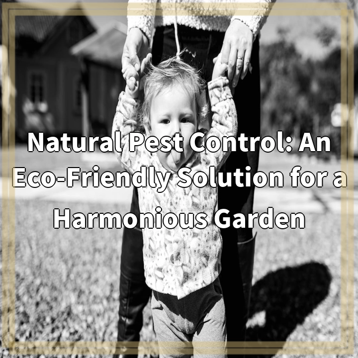 Natural Pest Control: An Eco-Friendly Solution for a Harmonious Garden