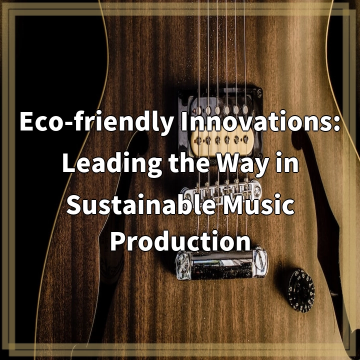 Eco-friendly Innovations in Music Production