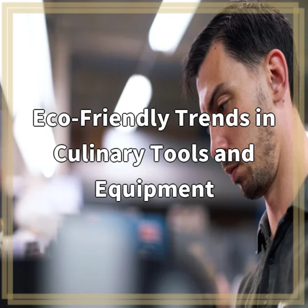 Eco-Friendly Trends in Culinary Tools and Equipment