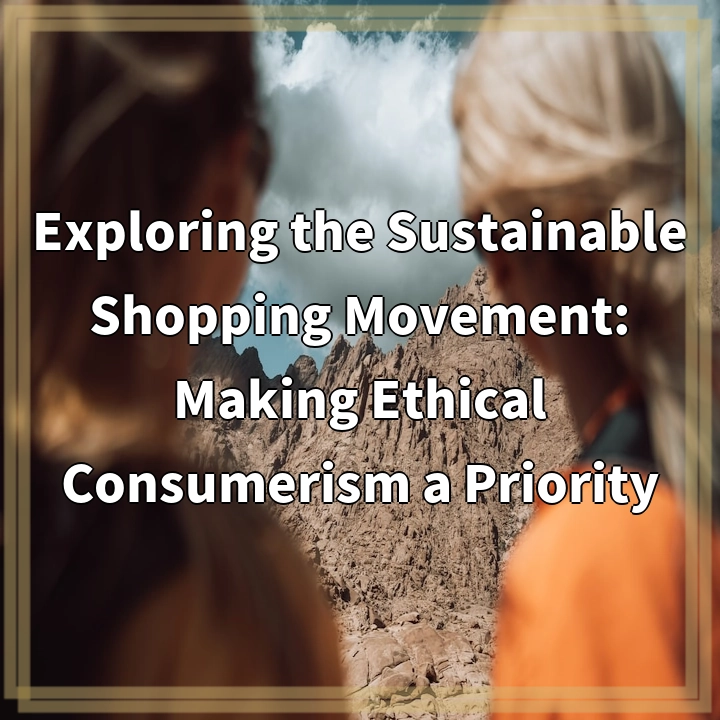 Exploring the Sustainable Shopping Movement: Making Ethical Consumerism a Priority