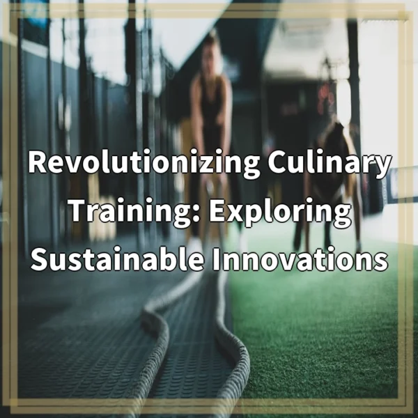 Revolutionizing Culinary Training: Exploring Sustainable Innovations