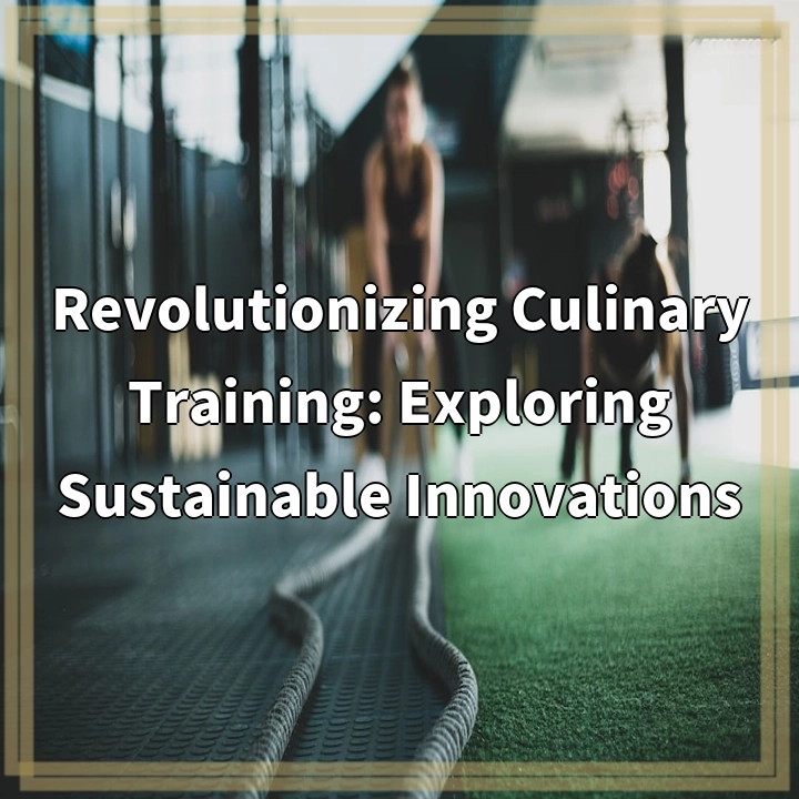 Revolutionizing Culinary Training: Exploring Sustainable Innovations