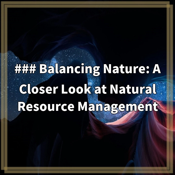 ### Balancing Nature: A Closer Look at Natural Resource Management