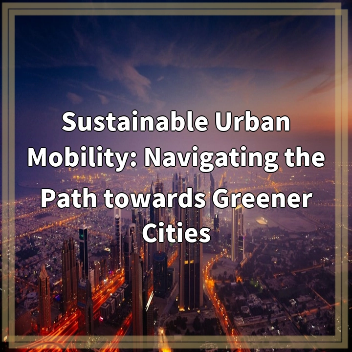 Sustainable Urban Mobility: Navigating the Path towards Greener Cities