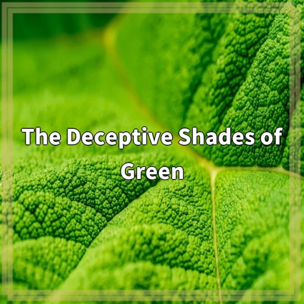 The Deceptive Shades of Green