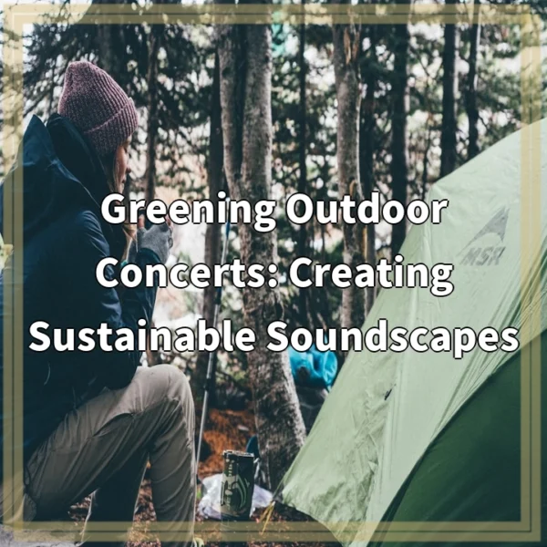 Greening Outdoor Concerts: Creating Sustainable Soundscapes