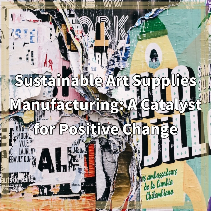 Sustainable Art Supplies Manufacturing: A Catalyst for Positive Change