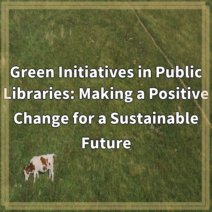 Green Initiatives in Public Libraries: Making a Positive Change for a Sustainable Future