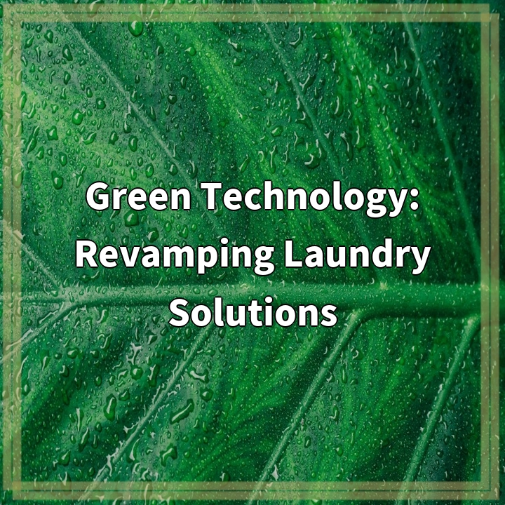 Green Technology: Revamping Laundry Solutions