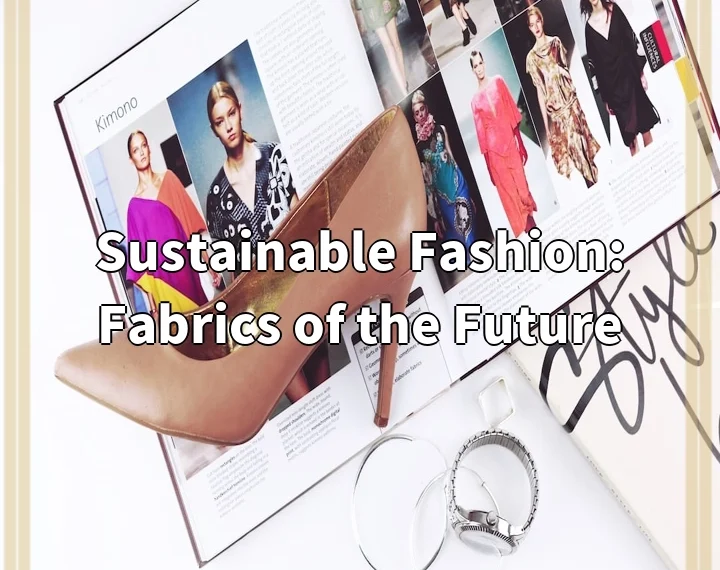 Sustainable Fashion: Fabrics of the Future