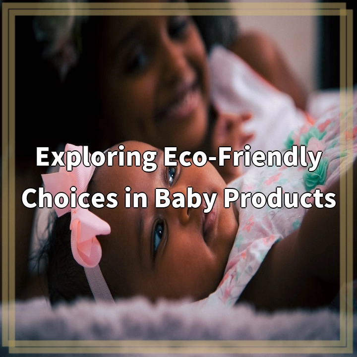 Exploring Eco-Friendly Choices in Baby Products