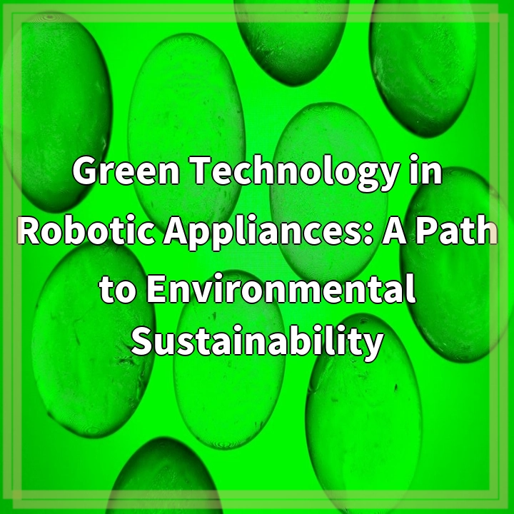 Green Technology in Robotic Appliances: A Path to Environmental Sustainability