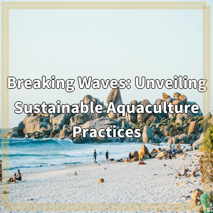 Breaking Waves: Unveiling Sustainable Aquaculture Practices