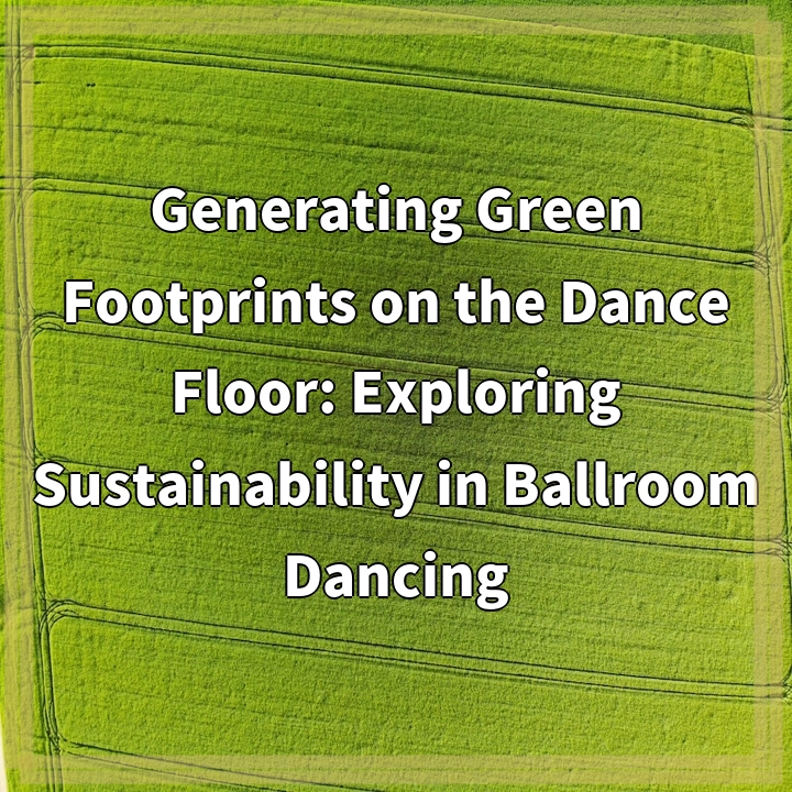 Generating Green Footprints on the Dance Floor: Exploring Sustainability in Ballroom Dancing