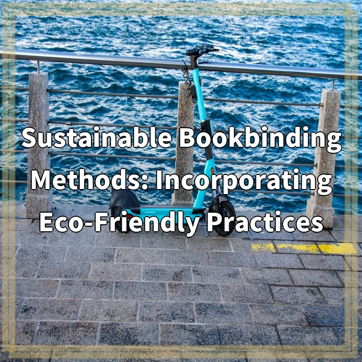 Sustainable Bookbinding Methods: Incorporating Eco-Friendly Practices