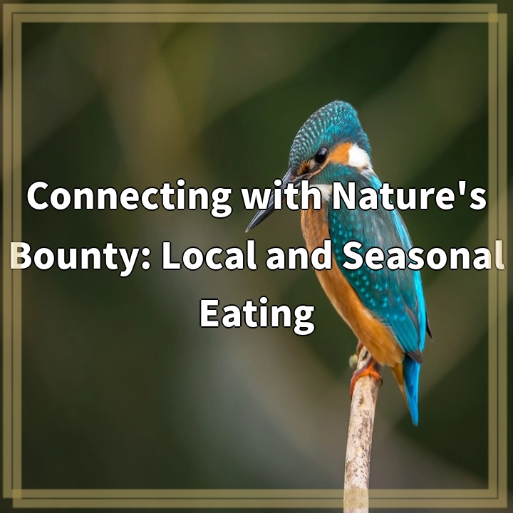 Connecting with Nature’s Bounty: Local and Seasonal Eating