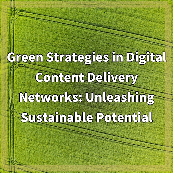 Green Strategies in Digital Content Delivery Networks: Unleashing Sustainable Potential