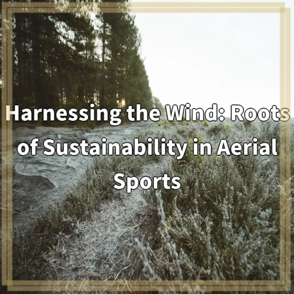 Harnessing the Wind: Roots of Sustainability in Aerial Sports