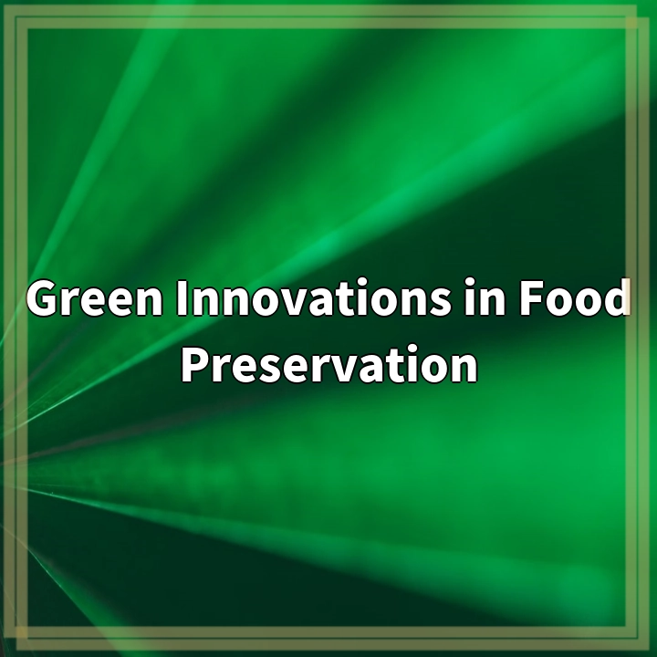 Green Innovations in Food Preservation