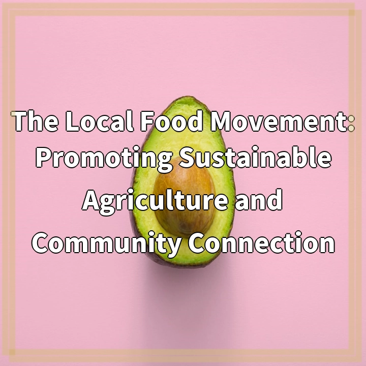 The Local Food Movement: Promoting Sustainable Agriculture and Community Connection