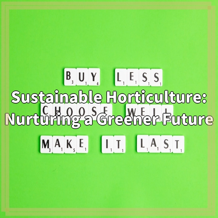 Sustainable Horticulture: Nurturing a Greener Future