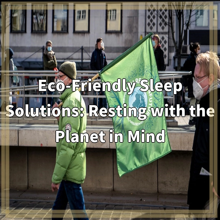 Eco-Friendly Sleep Solutions: Resting with the Planet in Mind