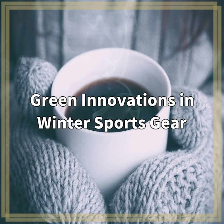 Green Innovations in Winter Sports Gear