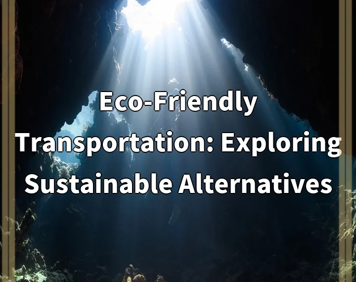 Eco-Friendly Transportation: Exploring Sustainable Alternatives