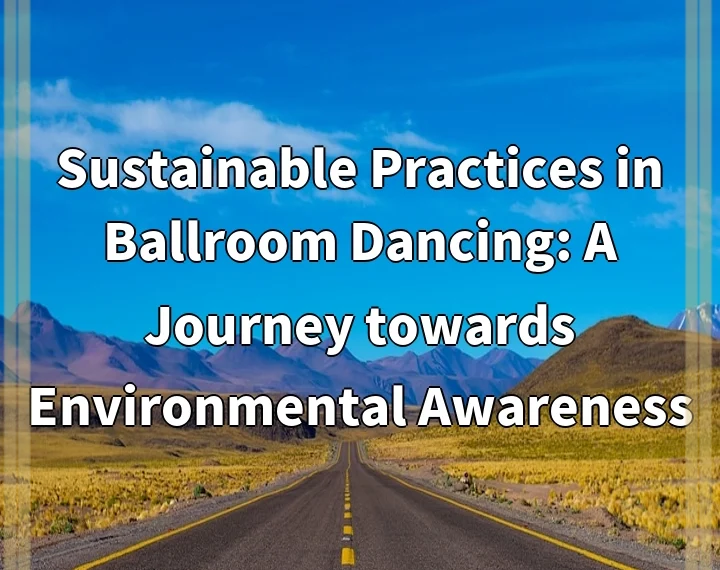 Sustainable Practices in Ballroom Dancing: A Journey towards Environmental Awareness