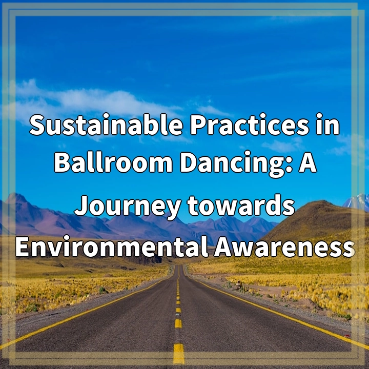 Sustainable Practices in Ballroom Dancing: A Journey towards Environmental Awareness