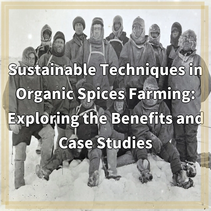 Sustainable Techniques in Organic Spices Farming: Exploring the Benefits and Case Studies