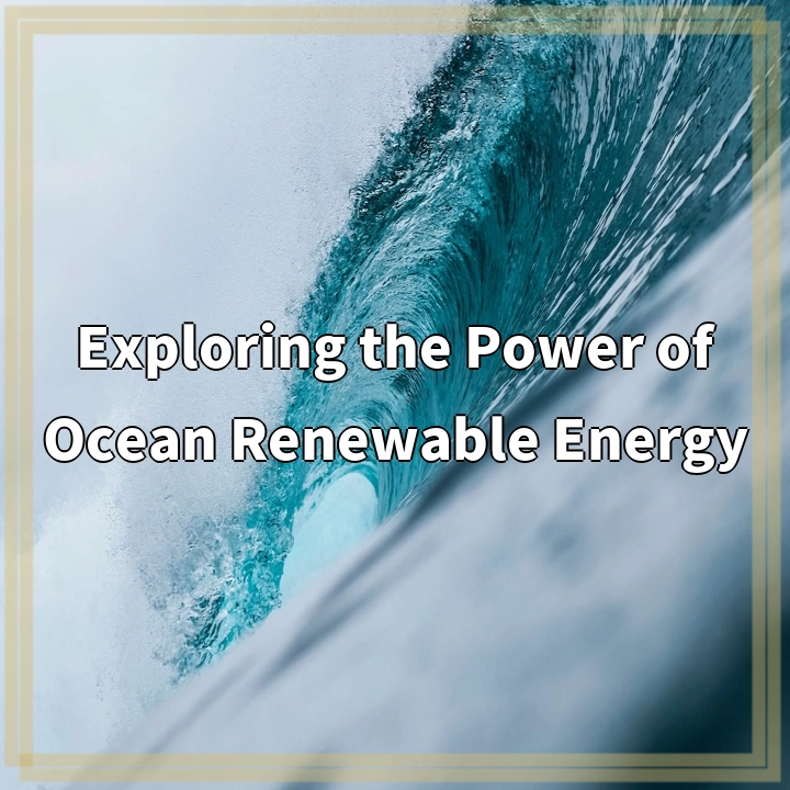 Exploring the Power of Ocean Renewable Energy