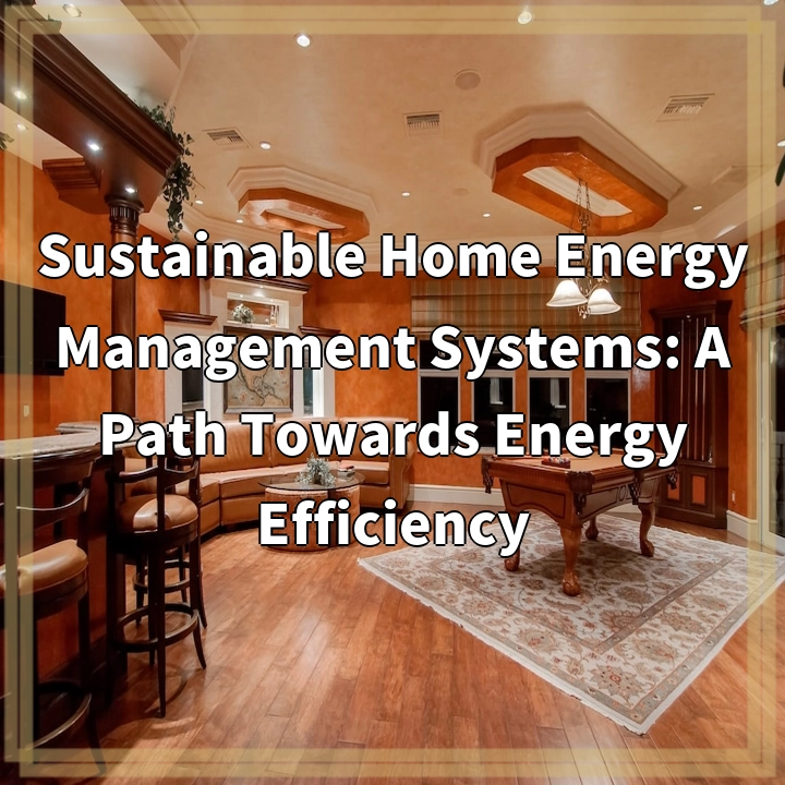 Sustainable Home Energy Management Systems: A Path Towards Energy Efficiency