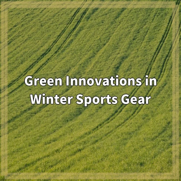 Green Innovations in Winter Sports Gear