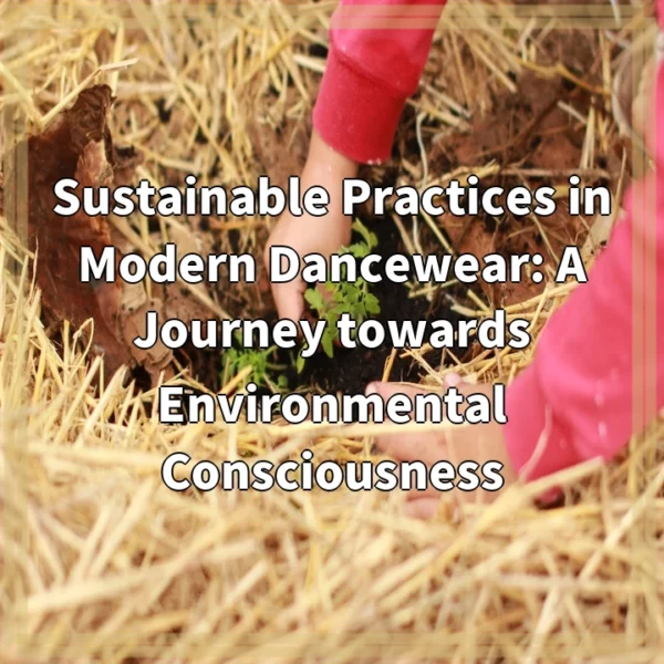 Sustainable Practices in Modern Dancewear: A Journey towards Environmental Consciousness